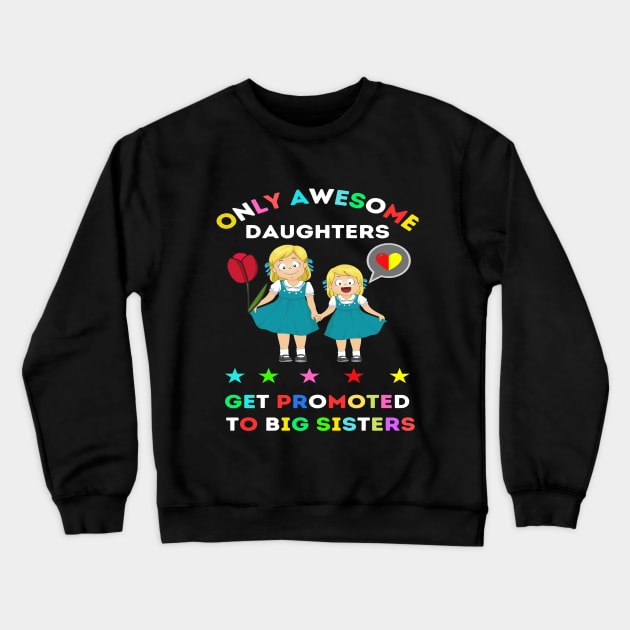 funny elegant Only awesome daughters get promoted to big sisters t-shirt design gift Crewneck Sweatshirt by ARTA-ARTS-DESIGNS